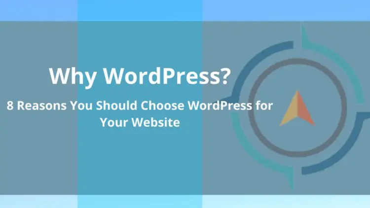 Why WordPress? |  8 Reasons You Should Choose WordPress for Your Website